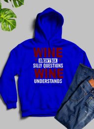 Wine Doesn't Ask Silly Questions Wine Understands Hoodie (Color: Royal Blue, size: large)